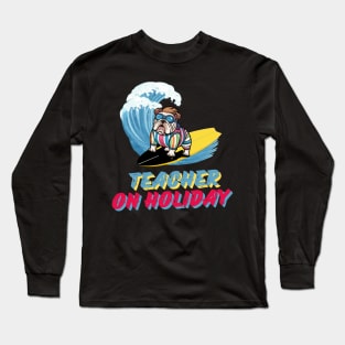 Teacher on Holiday Long Sleeve T-Shirt